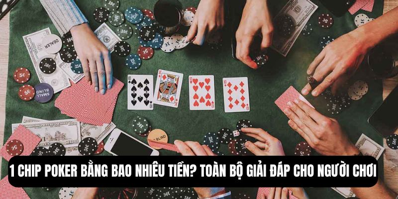 1 chip poker bằng bao nhiêu tiền
