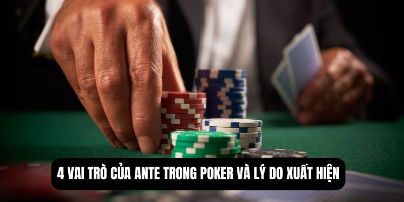 4 vai trò của ante trong poker và lý do xuất hiện
