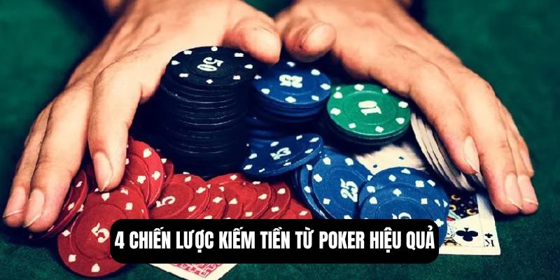 4 chiến lược kiếm tiền từ poker hiệu quả
