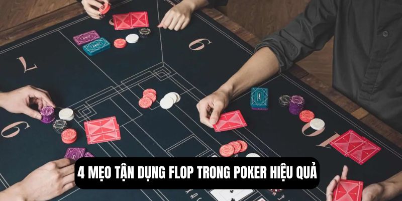 4 mẹo tận dụng flop trong poker hiệu quả