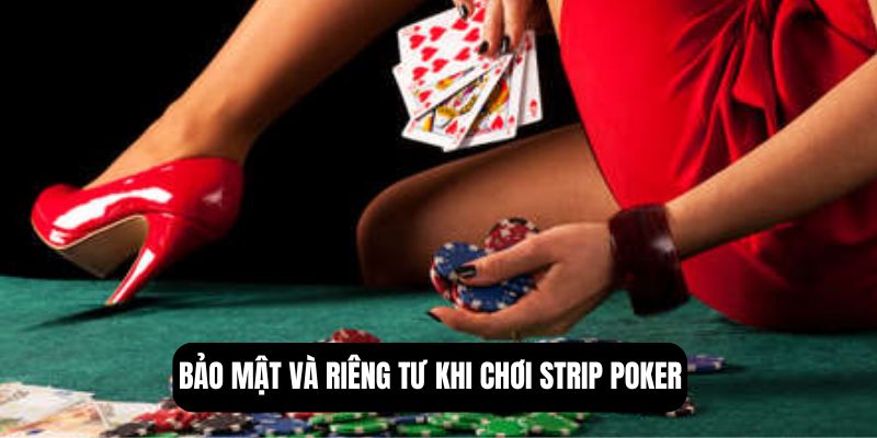 Bảo mật và riêng tư khi chơi strip poker
